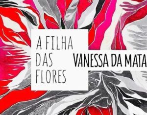“A Filha das Matas…” – Filha das Flores.